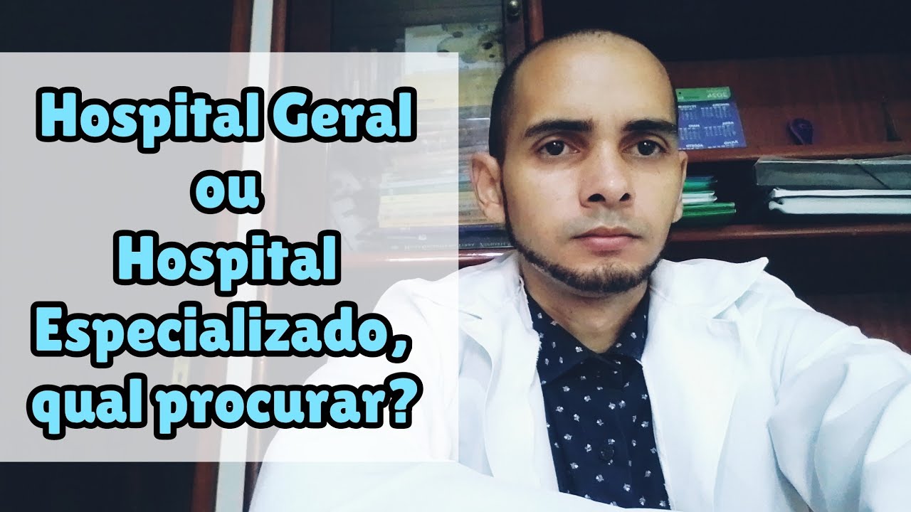 A diferença entre Hospitais Gerais e Hospitais especializados
