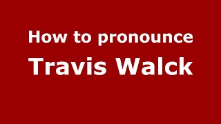 How to pronounce Travis Walck