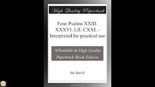 Four Psalms XXIII. XXXVI. LII. CXXI. - Interpreted for practical use