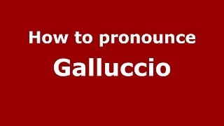 How to pronounce Galluccio