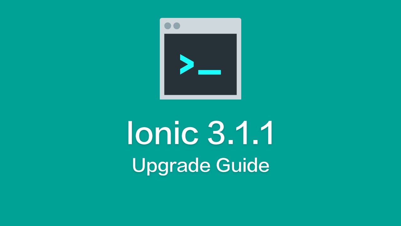Ionic 3.1.1 Released - Upgrade Guide
