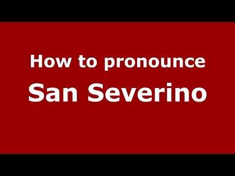 How to pronounce San Severino (Italian/Italy) - PronounceNames.com