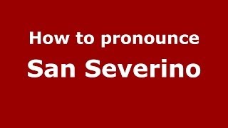 How to pronounce San Severino