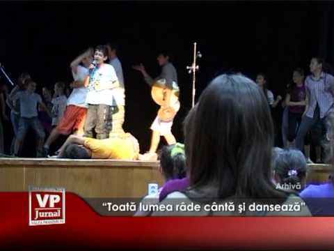 “Toata lumea rade canta si danseaza”