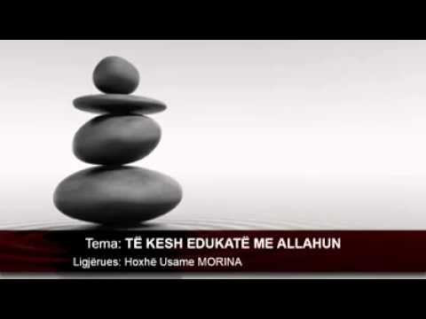 Të kesh edukatë me Allahun - Hoxhë Usame Morina