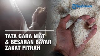 Tata Cara dan Besaran Membayar Zakat Fitrah 2025 Beserta Niat dan Doanya
