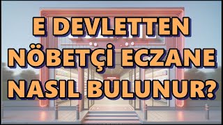 E Devletten Nöbetçi Eczane Bulma | Nöbetçi Eczaneler Bugün | TİTCK Nöb
