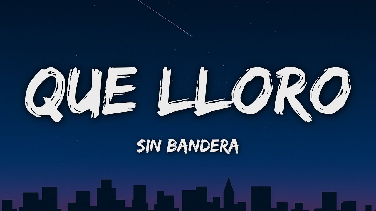 Sin Bandera - Que Lloro (Letra/Lyrics)