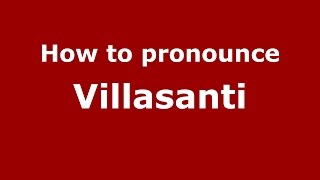 How to pronounce Villasanti
