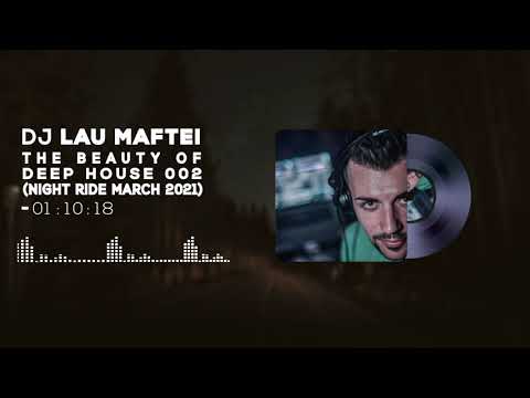 DJ LAU MAFTEI - THE BEAUTY OF DEEP HOUSE 002 (NIGHT RIDE MARCH 2021)