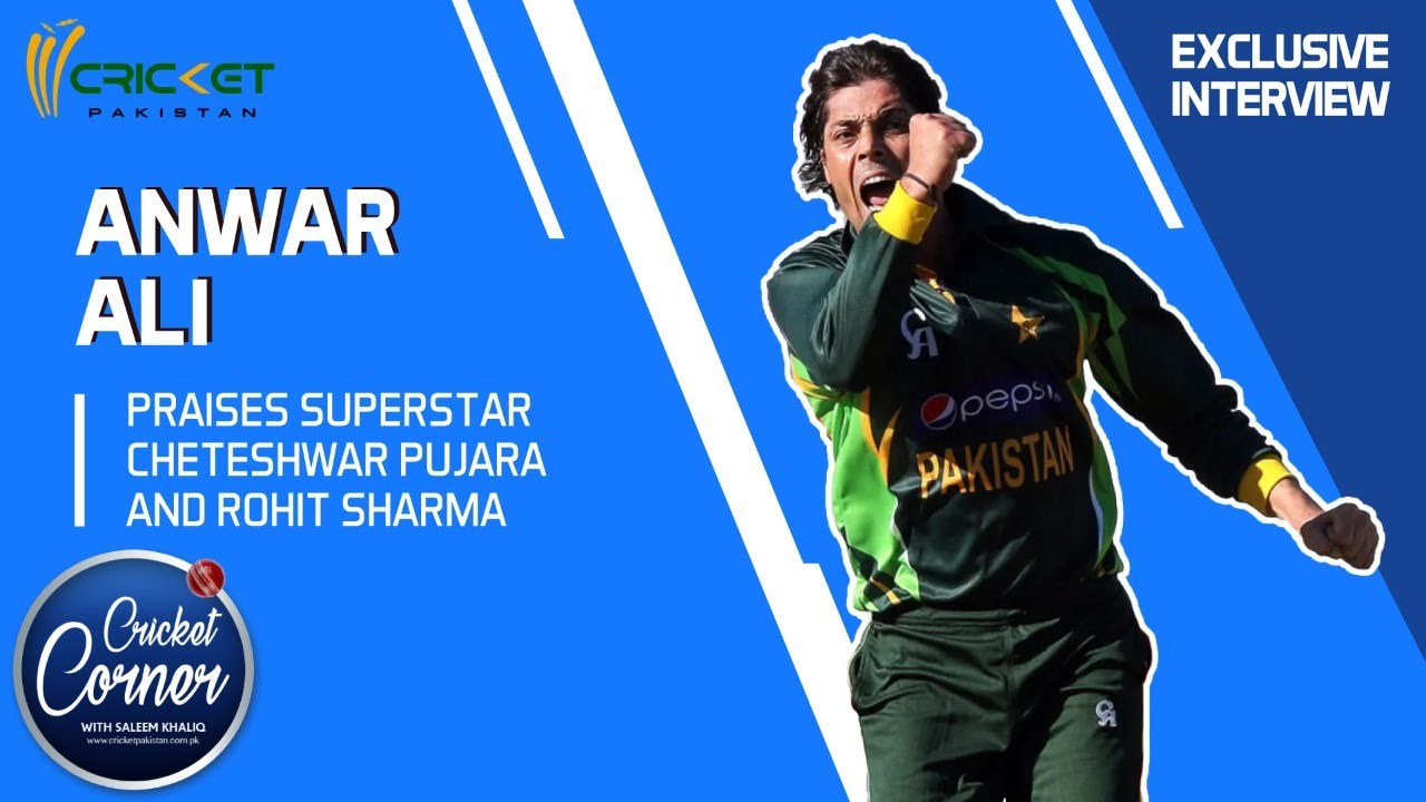 anwar ali praises superstars pujara sharma