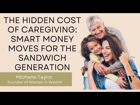 The Hidden Cost of Caregiving: Smart Money Moves for the Sandwich Generation