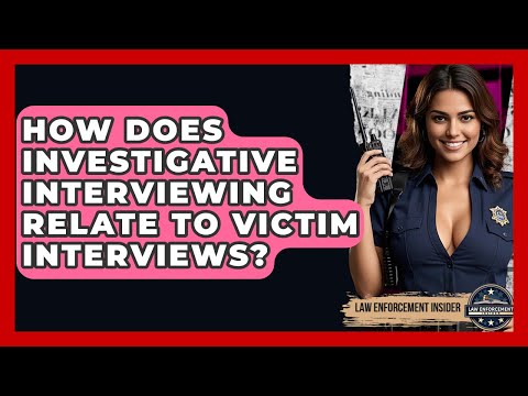How Does Investigative Interviewing Relate To Victim Interviews? - Law Enforcement Insider