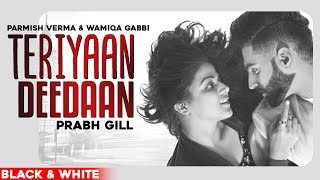 Teriyaan Deedaan (Official B&amp;W Video) | Parmish Verma | Prabh Gill | Desi Crew| New Punjabi Song2020