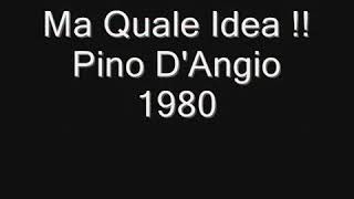 Pino D&#39;angio ma quale idea lyrics