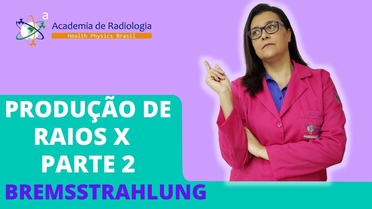 PRODUÇÃO DE RAIOS X POR FREAMENTO - ACADEMIA DE RADIOLOGIA