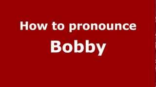 How to pronounce Bobby