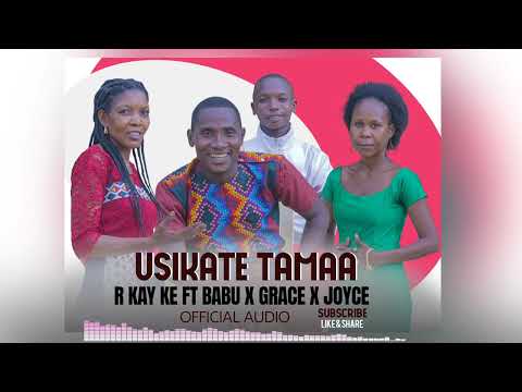 R Kay Ke ft Babu x Grace x Joice-Usikate Tamaa (Official Audio)Prod by Tivianny