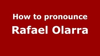 How to pronounce Rafael Olarra