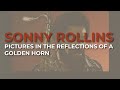 Sonny Rollins - Pictures In The Reflections Of A Golden Horn (Official Audio)