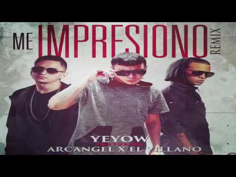 Me Impresiono (Official Remix) - Yeyow Ft Arcangel Y El Villano