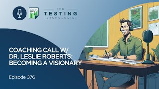 376. Coaching Call w/ Dr. Leslie Roberts: Becoming a Visionary