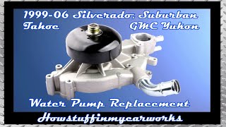 How to replace the water pump 1999-2006 Silverado, Sierra, 2000-2006 Tahoe, Suburban and GMC Yukon