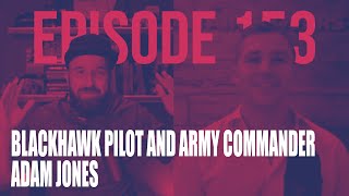 Blackhawk Pilot and Army Commander Adam Jones - Clarity Compressed: Episode 153 | Paul J Daly
