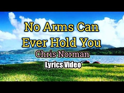 No Arms Can Ever Hold You (Lyrics Video) - Chris Norman
