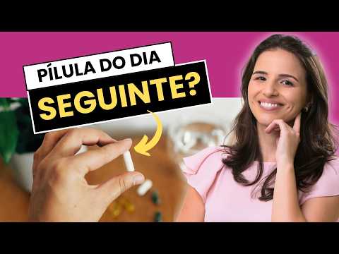 DÚVIDAS SOBRE A PÍLULA DO DIA SEGUINTE? A GINECOLOGISTA RESPONDE TUDO!