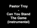 Pastor Troy   Can You Stand The Game instrumental
