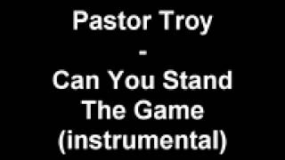 Pastor Troy   Can You Stand The Game instrumental