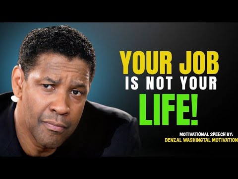 Your Job Is Not Your Life- DENZEL WASHIGTON LIFE CHANGING MOTIVATIONAL SPEECH