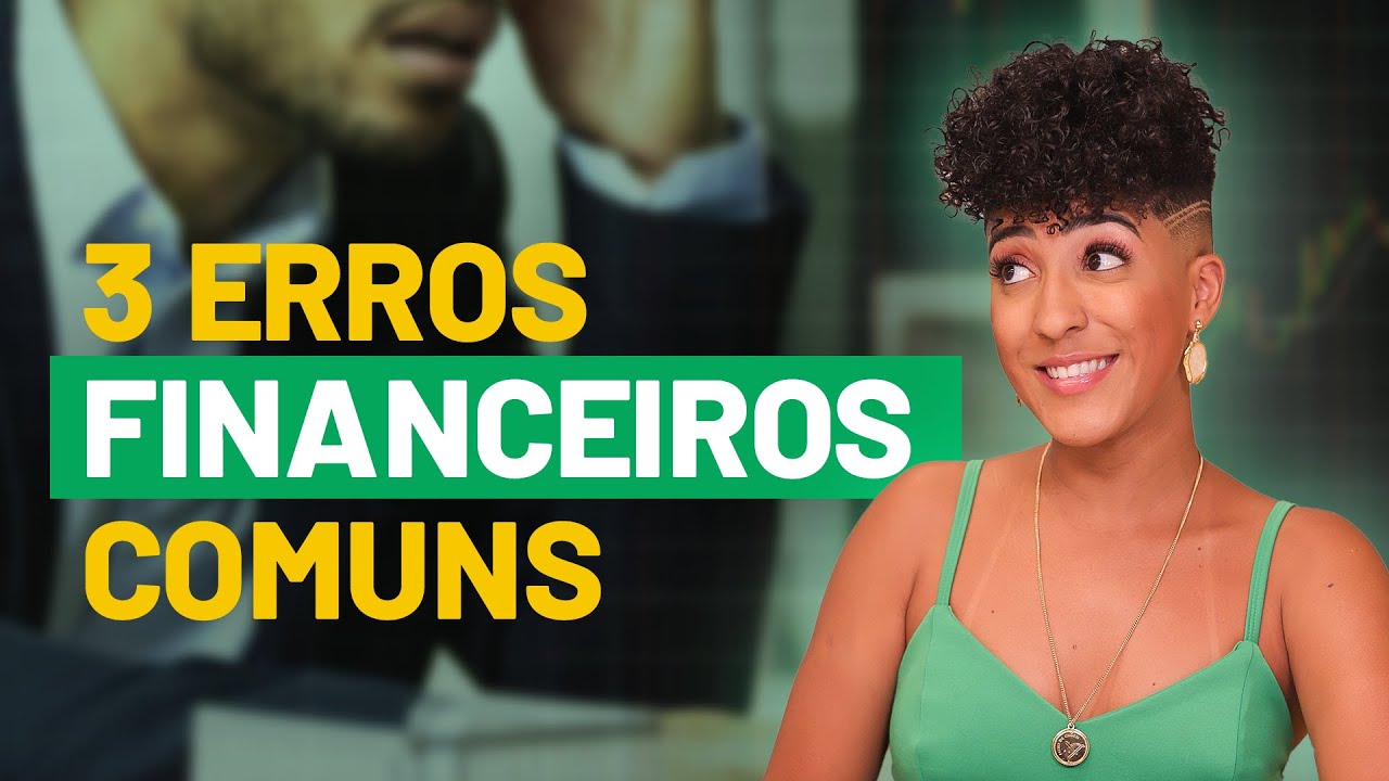 3 Erros Financeiros Comuns que Você Comete