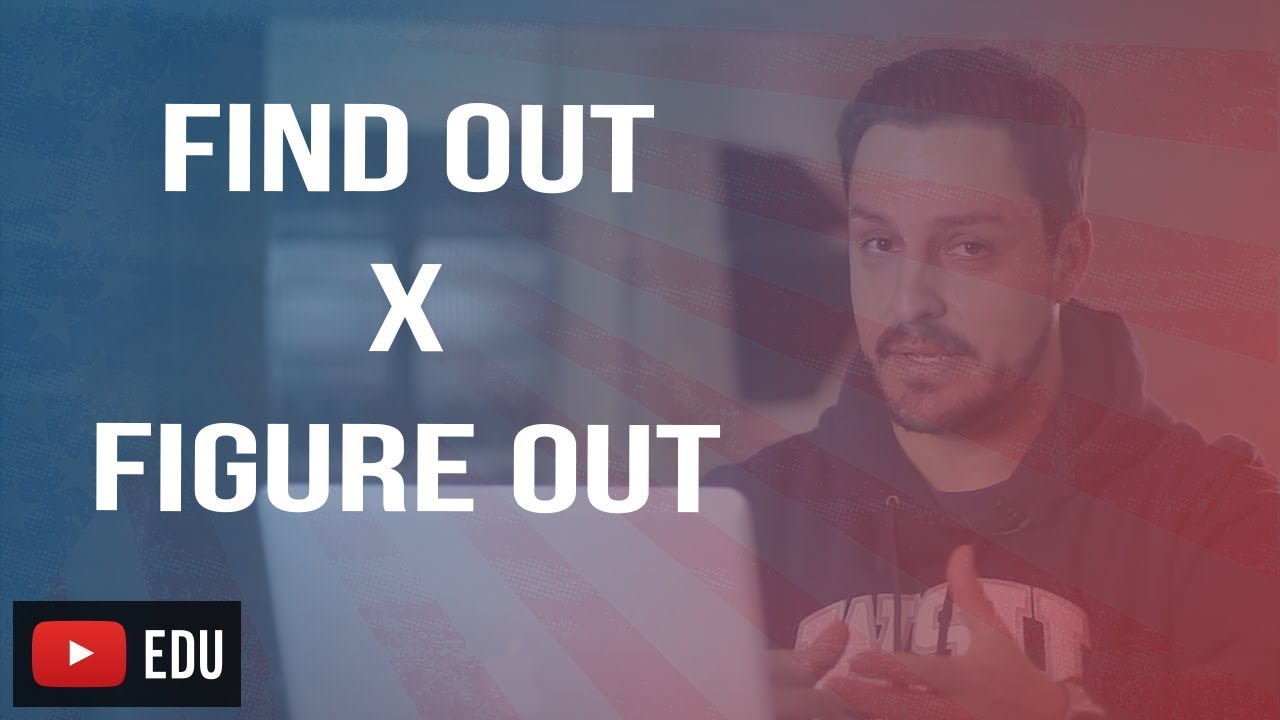 DIFERENÇA ENTRE FIND OUT E FIGURE OUT