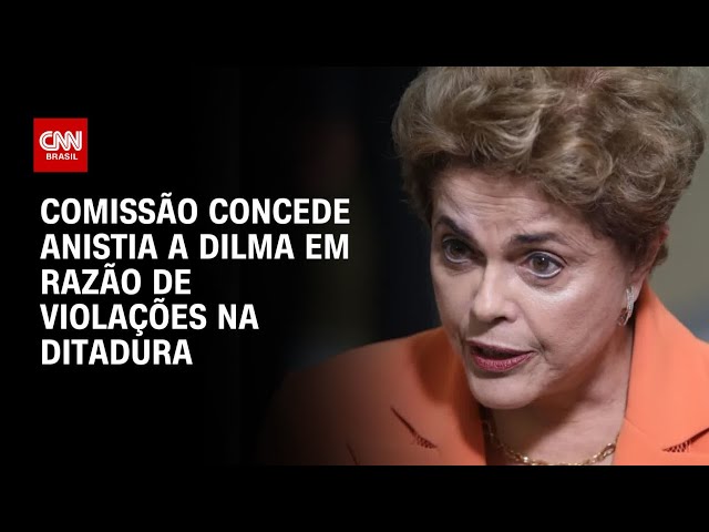 Comissão concede anistia política a Dilma com indenização de R$ 100 mil BASTIDORES CNN