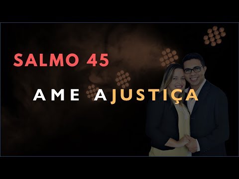 Psalm 45 Study: Love JUSTICE (Bible Explained)