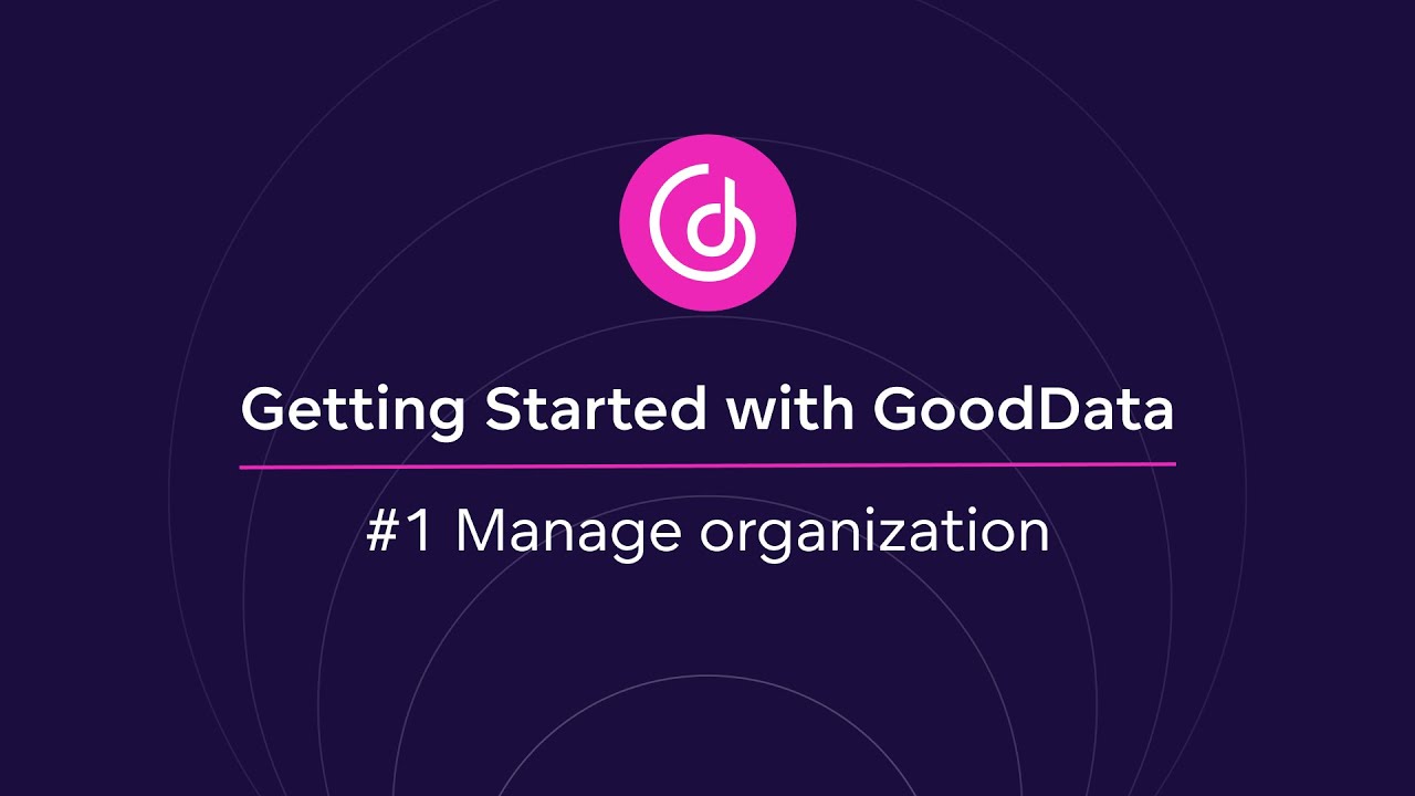 #1 Manage organization | Getting Started with GoodData