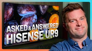 Hisense UR9 Q&A: U Asked, We Answered