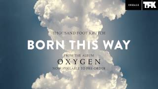 Thousand Foot Krutch: Born This Way (Official Audio)