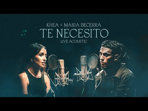 KHEA, Maria Becerra - Te Necesito (Live Acoustic)