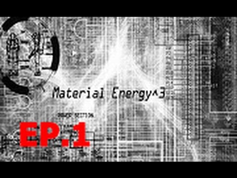 Material Energy^3:EP.1 "The Beggining"