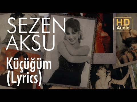 Küçüğüm - Sezen Aksu