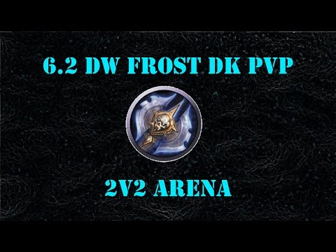 6.2 DW Frost DK PvP - 2v2 Arena with Feral