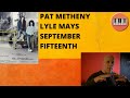 Pat Metheny and Lyle Mays September Fifteenth: Harmonic Analysis.