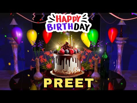 Happy Birthday Preet, Birthday Wishes, Birthday Song, Today, hbd