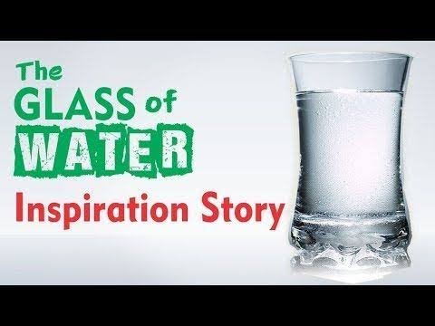 "The Glass Of Water" An Inspirational Story by Positive Thoughts