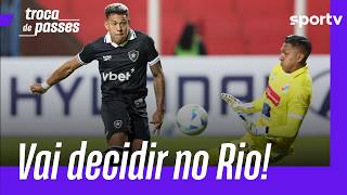BOTAFOGO PERDE NA ALTITUDE E DECIDIRÁ VAGA NA LIBERTADORES EM CASA | TROCA DE PASSES | sportv