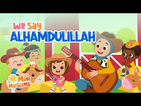 Muslim Songs For Kids | We Say Alhamdulillah ☀️ MiniMuslims