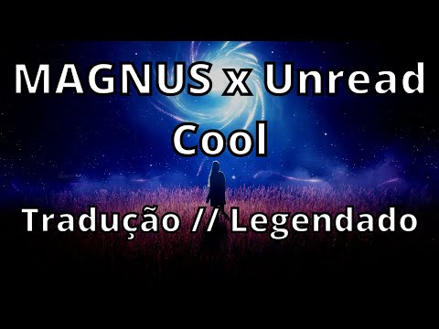 MAGNUS x Unread - Cool ( Tradução // Legendado )